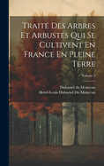 Trait? Des Arbres Et Arbustes Qui Se Cultivent En France En Pleine Terre; Volume 2