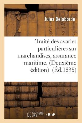 Trait Des Avaries Particulires Sur Marchandises, Assurance Maritime. - Delaborde, Jules