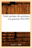 Trait? Pratique Des Peintures ? La Gouache (?d.1893)