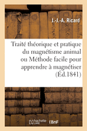 Trait? th?orique et pratique du magn?tisme animal ou M?thode facile pour apprendre ? magn?tiser