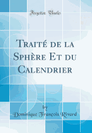 Traite de la Sphere Et Du Calendrier (Classic Reprint)