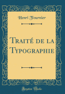 Traite de La Typographie (Classic Reprint)