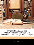 Traite de Mecanique Rationelle: Dynamique Des Systemes. Mecanique Analytique