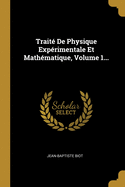 Traite de Physique Experimentale Et Mathematique, Volume 1...