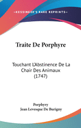Traite De Porphyre: Touchant L'Abstinence De La Chair Des Animaux (1747)