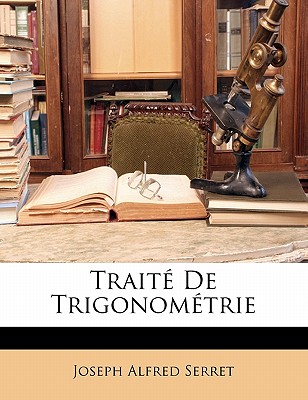 Traite de Trigonometrie - Serret, Joseph Alfred