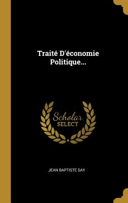 Traite D'Economie Politique... - Say, Jean Baptiste