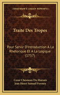 Traite Des Tropes: Pour Servir D'Introduction A La Rhetorique Et A La Logique (1757)