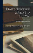 Traite  d'escrime, a pied et a cheval: Contenant la de monstration des positions, bottes, parades, feintes, ruses, et ge ne ralement tous les coups d'armes connus dans les acade mies