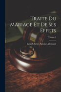 Traite Du Mariage Et de Ses Effets; Volume 2