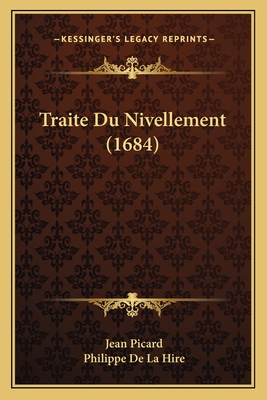 Traite Du Nivellement (1684) - Picard, Jean, and Hire, Philippe De La