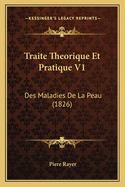 Traite Theorique Et Pratique V1: Des Maladies De La Peau (1826)