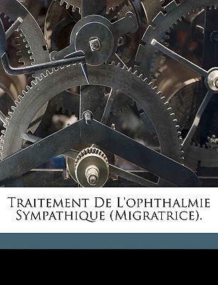 Traitement de l'Ophthalmie Sympathique (Migratrice). - De Wecker, Louis