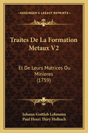 Traites de La Formation Metaux V2: Et de Leurs Matrices Ou Minieres (1759)