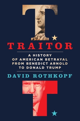 Traitor: A History of American Betrayal from Benedict Arnold to Donald Trump - Rothkopf, David
