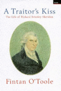 Traitor'S Kiss: the Life of Richard Brinsley Sheridan