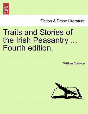 Traits and Stories of the Irish Peasantry ... Fourth edition. - Carleton, William