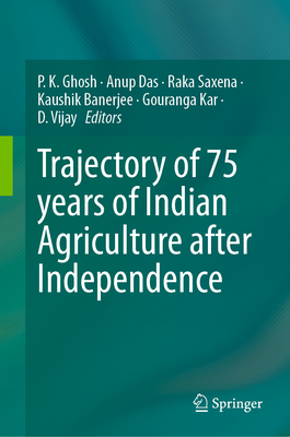 Trajectory of 75 years of Indian Agriculture after Independence - Ghosh, P. K. (Editor), and Das, Anup (Editor), and Saxena, Raka (Editor)