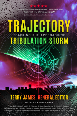 Trajectory: Tracking the Approaching Tribulation Storm - Terry, James, and Contributors