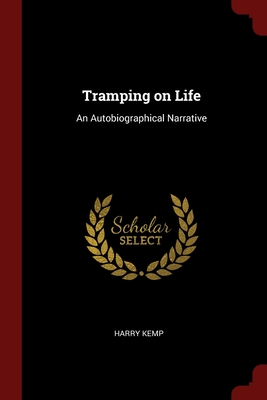 Tramping on Life: An Autobiographical Narrative - Kemp, Harry