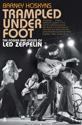 Trampled Under Foot: The Power and Excess of Led Zeppelin - Hoskyns, Barney