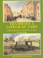 Tramways a Vapeur du Tarn: A 60cm Railway in South West France - Wright, Sarah