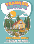 Tranquil Escape: Coloring Book for Adults and Teens - Discover Tranquility in Serene and Cozy Spaces