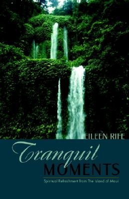 Tranquil Moments: Spiritual Refreshment from the Island of Maui - Rife, Eileen