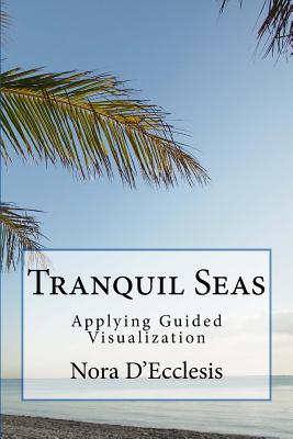 Tranquil Seas: Applying Guided Visualization - D'Ecclesis, Nora