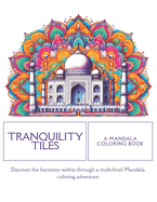 Tranquility Tiles: A Mandala Coloring Book: Discover the harmony within through a multi-level Mandala coloring adventure
