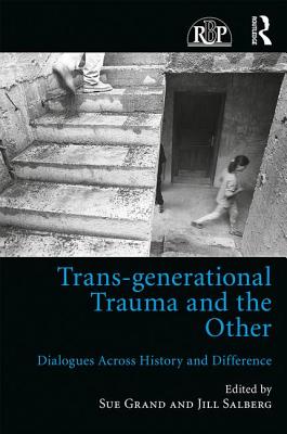 Trans-generational Trauma and the Other: Dialogues across history and difference - Grand, Sue (Editor), and Salberg, Jill (Editor)