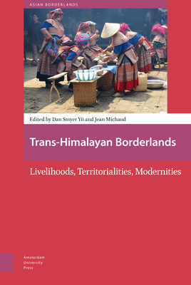 Trans-Himalayan Borderlands: Livelihoods, Territorialities, Modernities - Smyer Yu, Dan (Editor), and Michaud, Jean (Editor), and Schendel, Willem van