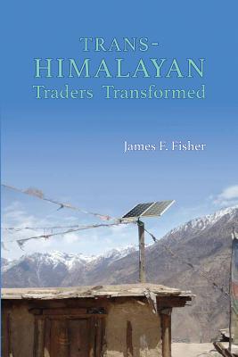 Trans-Himalayan Traders Transformed: Return to Tarang - Fisher, James F