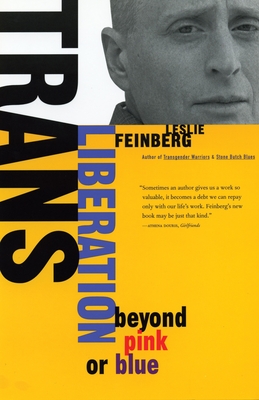 Trans Liberation: Beyond Pink or Blue - Feinberg, Leslie