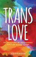 Trans Love: An Anthology of Transgender and Non-Binary Voices