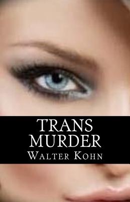 Trans Murder - Grieme, Amanda (Editor), and Kohn, Walter