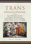 Trans Philosophism: Trans Philosophism Doctrine on Marxism, Postmodernism, Existentialism, Criticism, Sociology, Ecology, Politics, Science & Language