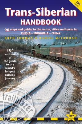 Trans-Siberian Handbook: The Guide to the World's Longest Railway Journey with 90 Maps and Guides to the Rout, Cities and Towns in Russia, Mongolia & China - Thomas, Bryn