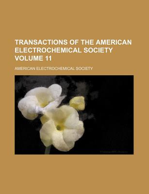 Transactions of the American Electrochemical Society Volume 11 - Society, American Electrochemical