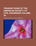 Transactions of the American Society of Civil Engineers... Volume 24