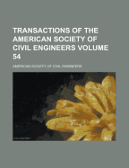 Transactions of the American Society of Civil Engineers Volume 54