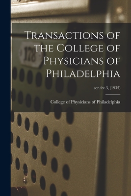 Transactions of the College of Physicians of Philadelphia; ser.4: v.3, (1935) - College of Physicians of Philadelphia (Creator)