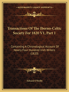 Transactions Of The Iberno-Celtic Society For 1820 V1, Part 1: Containing A Chronological Account Of Nearly Four Hundred Irish Writers (1820)