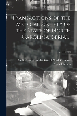 Transactions of the Medical Society of the State of North Carolina [serial]; no.41(1894) - Medical Society of the State of North (Creator)