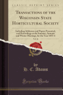 Transactions of the Wisconsin State Horticultural Society, Vol. 16: Including Addresses and Papers Presented, and Proceedings at the Summer, Autumn and Winter Meetings, for the Year 1855-6 (Classic Reprint)