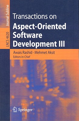 Transactions on Aspect-Oriented Software Development III: Focus: Early Aspects - Rashid, Awais (Editor), and Aksit, Mehmet (Editor)