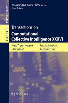 Transactions on Computational Collective Intelligence XXXVI - Nguyen, Ngoc Thanh (Editor), and Kowalczyk, Ryszard (Editor), and Motylska-Kuzma, Anna (Editor)