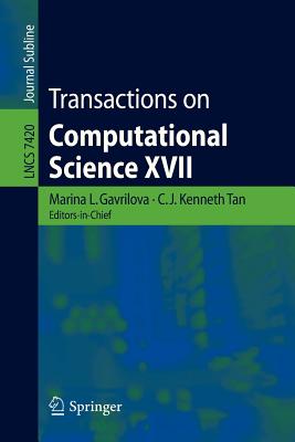 Transactions on Computational Science XVII - Gavrilova, Marina (Editor), and Tan, C J Kenneth (Editor)