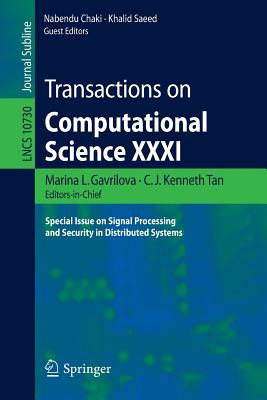 Transactions on Computational Science XXXI: Special Issue on Signal Processing and Security in Distributed Systems - Gavrilova, Marina L (Editor), and Tan, C J Kenneth (Editor), and Chaki, Nabendu (Editor)