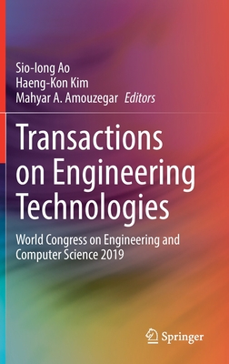 Transactions on Engineering Technologies: World Congress on Engineering and Computer Science 2019 - Ao, Sio-Iong (Editor), and Kim, Haeng-kon (Editor), and Amouzegar, Mahyar A (Editor)
